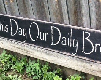 S 804 Handmade, wooden sign "Give Us This Day Our Daily Bread" 5ft sign 60" x 7 1/2" A treasured thought. Primitive, rustic