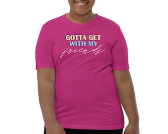 Gotta Get with My Friends Youth Sized Tshirt - 90s Party Theme - Spice Girl Party