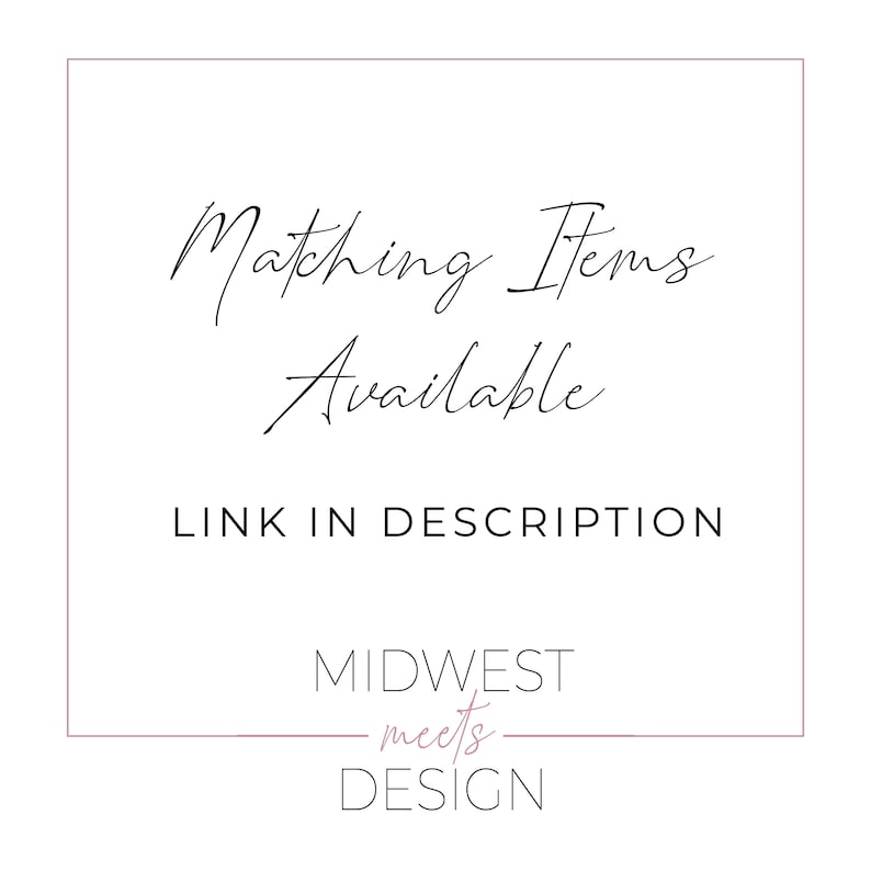 May include: A square image with a pink border features the text "Matching Items Available" in elegant script. Below, it reads "Link in Description." At the bottom, the words "Midwest meets Design" are displayed in a stylish font.