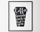 Coffee Because Crack Is Bad For You Print, Momlife Digital Print, Coffee Downloadable Print, Caffeine Addict Poster, Funny Coffee Sign