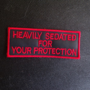 HEAVILY SEDATED FOR YOUR PROTECTION BIKER PATCH funny sayings sarcastic humor 