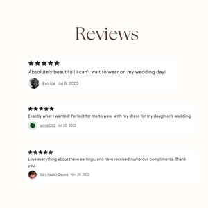 May include: Five-star reviews for earrings. The first review says "Absolutely beautiful! I can't wait to wear on my wedding day!" by Patrice on July 6, 2020. The second review says "Exactly what I wanted! Perfect for me to wear with my dress for my daughter's wedding." by yclink1292 on July 20, 2022. The third review says "Love everything about these earrings, and have received numerous compliments. Thank you." by Mary Hadley Devine on November 29, 2022.