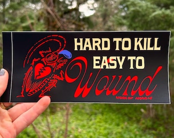 Hard to KILL, Easy to Wound Bumper Sticker