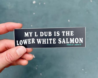 My L Dub is the Lower White Salmon Sticker