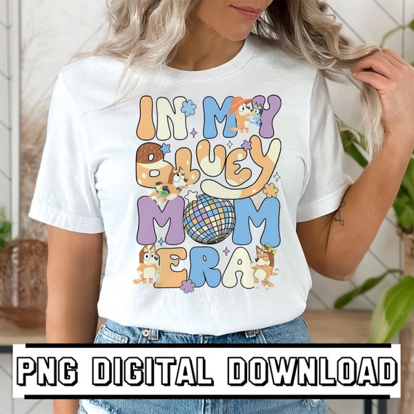 Bluey Mom PNG, In My Bluey Mom Era Png, In My Bluey Mom Era, Mothers Day Bluey PNG, Cool Mom PNG