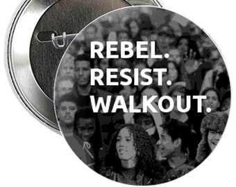 Rebel. Resist. Walkout. 2.25 inch Button w/ backgroung