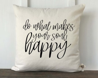Do What Makes Your Soul Happy, Inspirational Quote, Inspirational Decor, Religious Gift, Custom Pillow Cover, Housewarming Gift