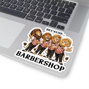 May include: A sticker featuring four cartoon lions in barbershop attire. The lions wear red and white striped vests and black pants. The sticker has the text "BECAUSE... BARBERSHOP" in bold, black letters.
