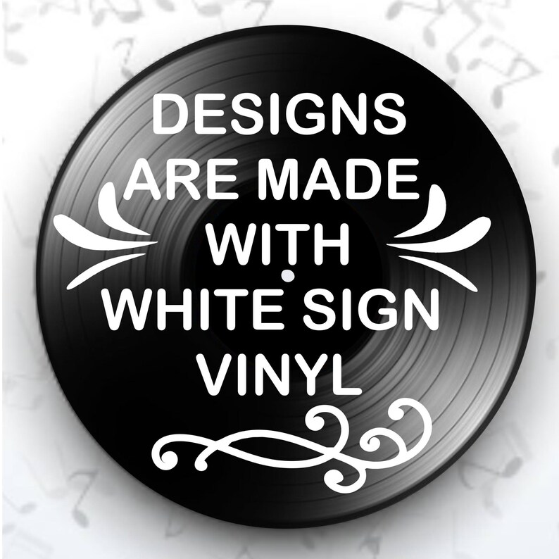 May include: A black vinyl record with white text that reads "DESIGNS ARE MADE WITH WHITE SIGN VINYL." Decorative white flourishes are on the record. The background is white with musical notes.