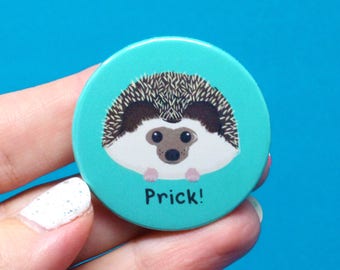 sweary hedgehog badge - hedgehog pin badge - gift for friend - gift for him - funny badge - pun gift -  prick - funny magnet - brother gift