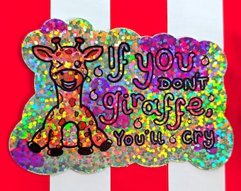 If you don't Giraffe you'll cry Sticker  - Holographic Glitter Sticker - Spoonie Gift - Chronic illness Gift - Hidden Disability Gift
