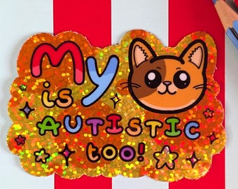 My Cat is Autistic too Sticker  - Holographic Glitter Sticker - Autism Acceptance - Neurodiversity Sticker - Hidden Disability Gift