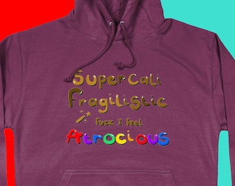 I Feel Atrocious Hoodie - Spoonie Gift - Chronic Illness Gift - Invisible Illness - Hidden Disability - Gift for Her - Gift for Him - Cosy