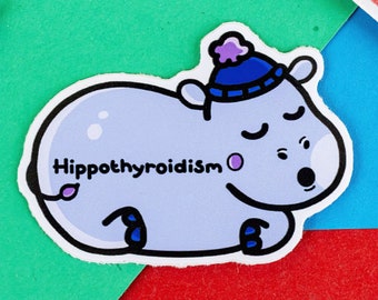 Hippothyroidism Hippo Sticker - Hypothyroidism - Vinyl Sticker - Chronic Illness Gift - Spoonie Gift - Punny Gift - Cute Hippo