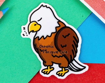 Chronic Fatigue-le Eagle Sticker - Chronic Fatigue - Vinyl Sticker - Chronic Illness Gift - Spoonie Gift - Fatigue - Gift for Her - Punny