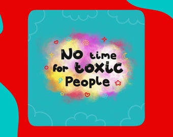 No Time for Toxic People Coaster - Positivity - Cute Coaster - Self Care - Healing - Cute Gift for Her - Gift for Friend