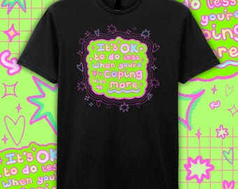 It's Ok To Do Less When You're Coping With More T-Shirt - Self Care - Healing - Therapy - Positivity
