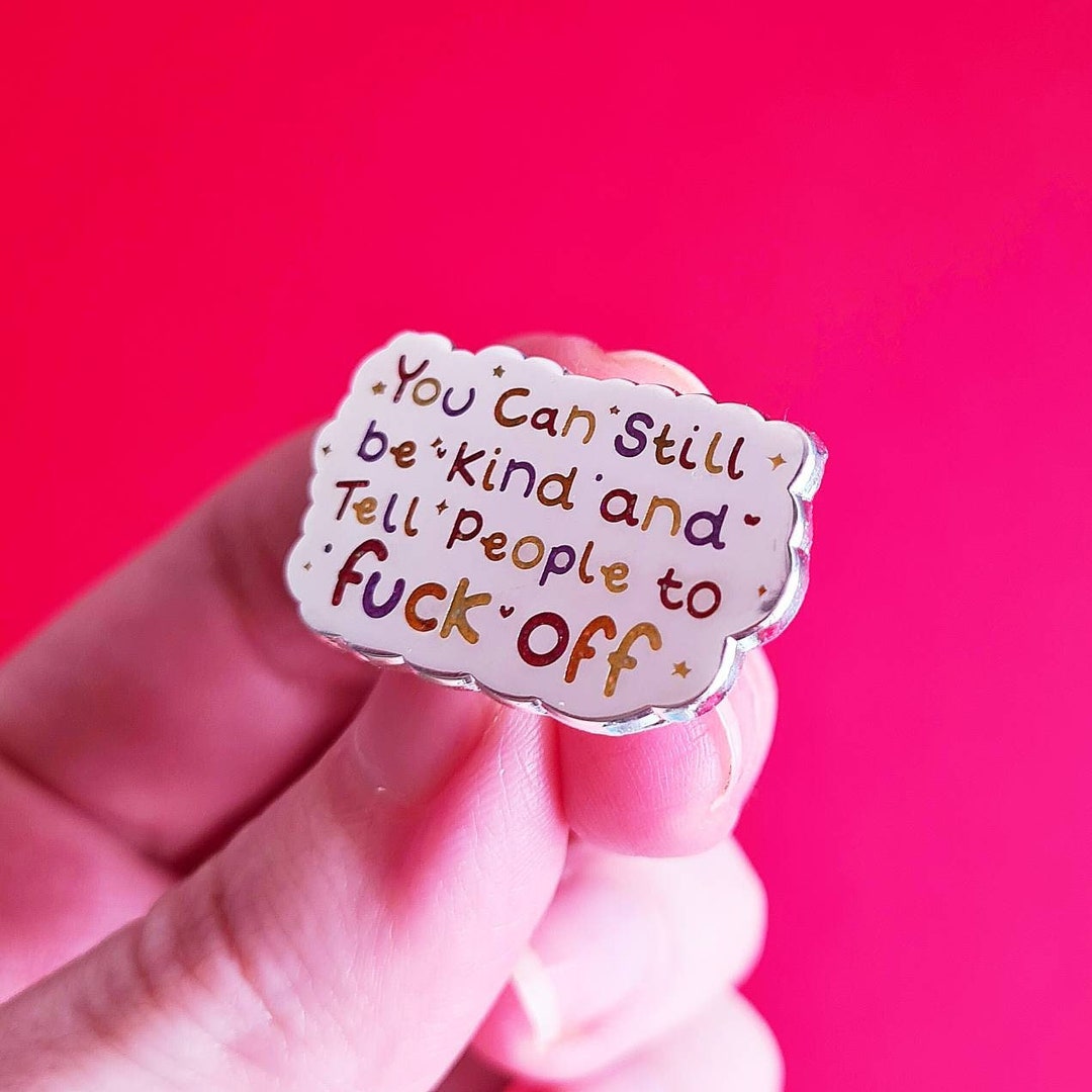 You Can Still Be Kind Enamel Pin Positivity Sweary Pin Etsy