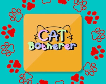 Cat Botherer Coaster - Wooden Coaster - Tea Coaster - Cute Gift - Fun Gift - Gift for Friend - Cat Parent - Cat Lover - Cat Coaster