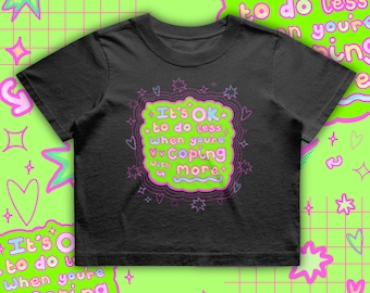 It's Ok To Do Less When You're Coping With More Crop Tee - Gentle Reminder - Therapy - Healing - Self Care - Hidden Disability