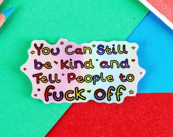 You Can Still be Kind and Tell People to F**k Off Holographic Sticker - Shiny Sticker - Sweary Sticker - Spoonie - Chronic Pain - Self Care