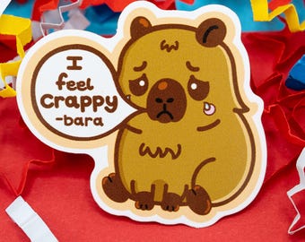 I Feel Crappy-bara Sticker - Cute Capybara Vinyl Sticker - Spoonie Gift - Depression - Hidden Disability - Invisible Illness - Mental Health
