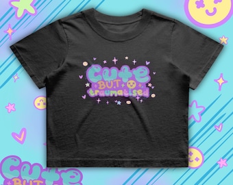 Cute But Traumatised Crop Tee - PTSD - Mental Health - Recovery - Self Care - Healing