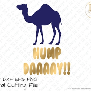 May include: A blue silhouette of a camel with the text "HUMP DAAAY!!" in gold letters.  SVG DXF EPS PNG Digital Cutting File.