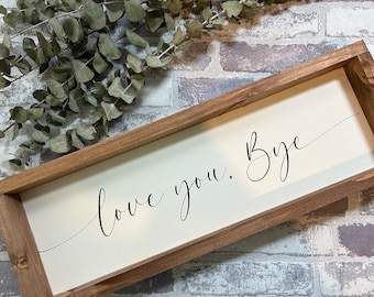 Farmhouse Sign - Love you Bye  - Shelf Sitter Farmhouse Decor