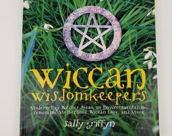 Wiccan Wisdomkeepers Modern day Witches Speak on Environmentalism Feminism Motherhood Wiccan Lore Softcover Illustrated Book