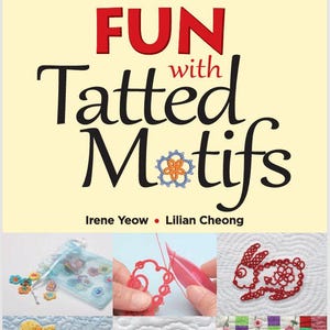 Può includere: Copertina di un libro con il titolo "FUN with Tatted Motifs" in lettere rosse e nere. La copertina presenta vari esempi di motivi tatting, tra cui un coniglio, un cuore e disegni floreali. Autori: Irene Yeow e Lilian Cheong.