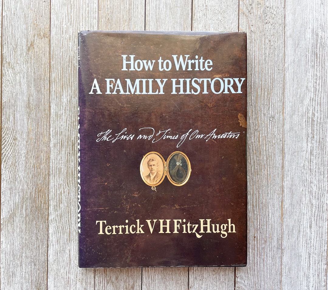 How to Write a Family History the Lives and Times of Our Ancestors by Terrick VH Fitzhugh a