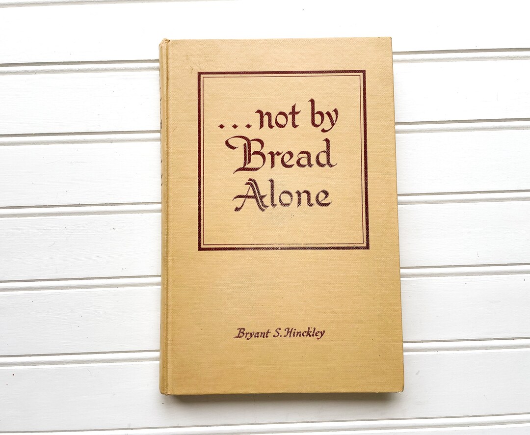 Not by Bread Alone Bryant S Hinckley Hardcover 1958 LDS