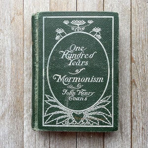 One Hundred Years of Mormonism | by John Henry Evans | 1905 | History of the LDS Church | Church of Jesus Christ of Latter Day Saints