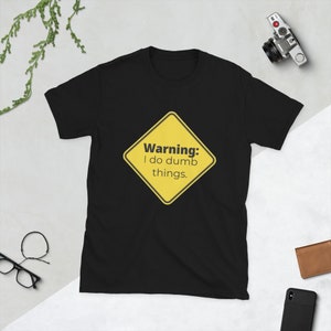 Warning I do Dumb Things T-Shirt, Warning clothing, Antisocial T-shirt, Dumb Things Men's shirt, gifts for him, gifts for gamers