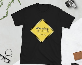 Warning I do Dumb Things T-Shirt, Graphic t-shirt, Antisocial T-shirt, Novelty Joke Shirt, gifts for him, gifts for gamers