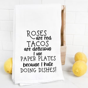 Funny Kitchen Towel, Roses are Red Tacos are Delicious I use Paper Plates Because I hate Doing Dishes, funny dish towel, Gift for Mom