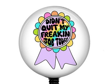 Funny Badge Reel, Didn't Quit My Freaking Job Today Badge Reel