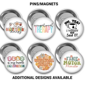 May include: Six colorful round pins or magnets with different occupational therapy related designs. The designs include: "Grow to your full potential occupational therapy", "Occupational Therapy", "Oh, Tea! I thought you said OT.", "Play is my favorite occupation", "Occupational Therapy" with a floral design, and "Fine Motor Promoter".