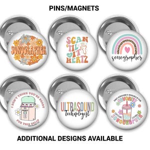 May include: Set of six colorful round pins or magnets with different designs related to ultrasound technology. Designs include "Sonographer", "Scan Til It Hertz", "Ultrasound Technologist", "I Don't Think You're Ready For This Gelly", "Every Ultrasound Is Sponsored By My Favorite Caffeine Loving Sonographer", and a rainbow with the word "Sonographer".