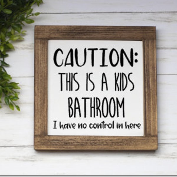 Caution This Is A Kids Bathroom I Have No Control In Here Sign, Bathroom Sign, Kids Bathroom Decor, Farmhouse Sign, Funny Bathroom Sign