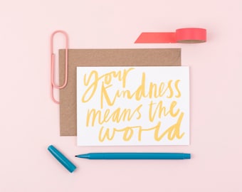 Your kindness means the world - encouraging/thank you card