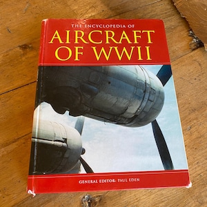 AIRCRAFT of WWII ENCYCLOPEDIA, Hard Cover, 512 pgs., Comprehensive History of Aircraft, 1500 photos, 2004 Aerospace Publishing Ltd.