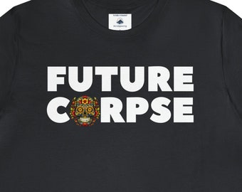Future Corpse Sugar Skull Death Positive Halloween Dia de los Muertos | Unisex Jersey Short Sleeve Tee