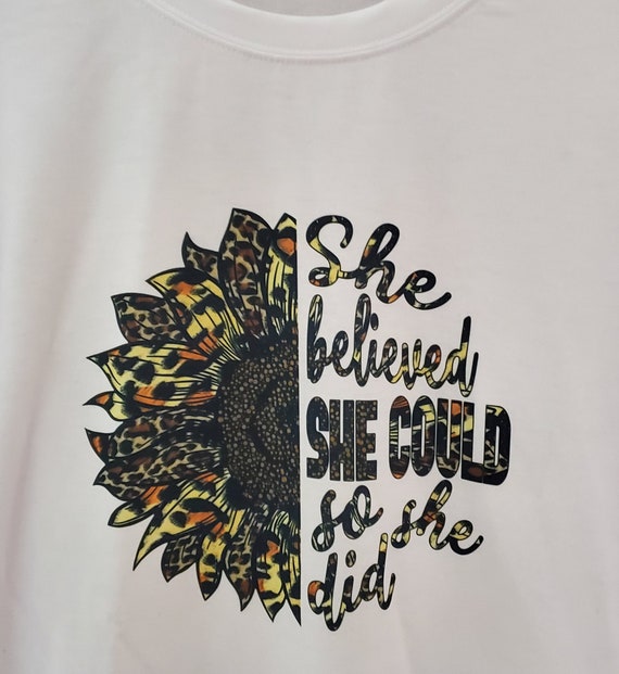 She Believed She Could...so she did. Sunflower T-Shirt  FAST SHIP