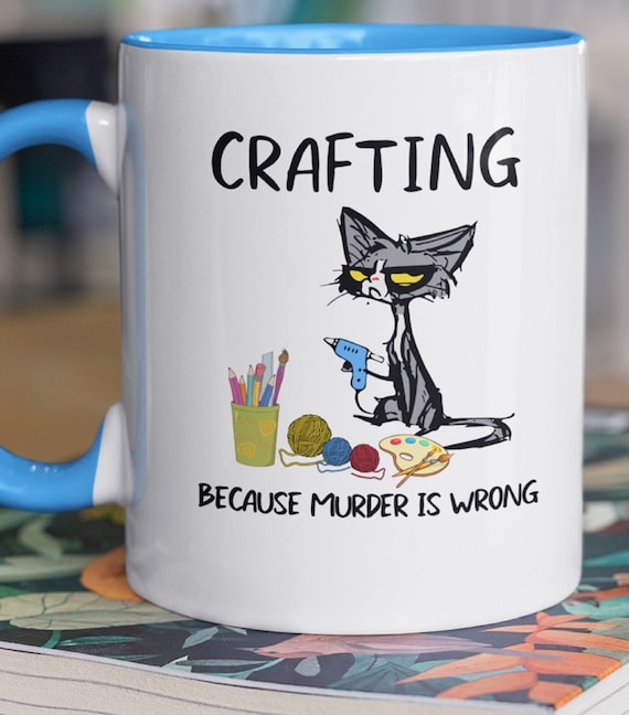 Crafting, Because Murder is Wrong, Standard 11-0z Mug, Optional Ceramic Coaster Available, FAST SHIPPING!