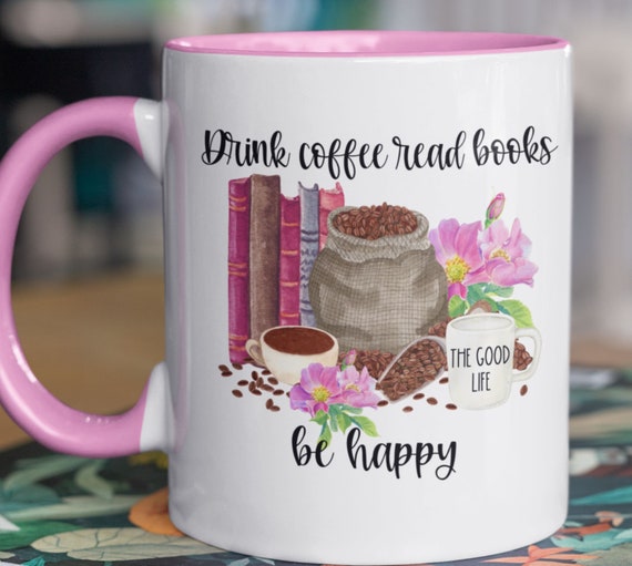 Drink Coffee, Read Books, Be Happy, Gift for Readers