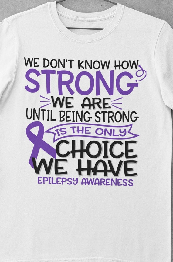 We Don't Know How Strong We Are until Being Strong is the Only Choice We Have, Epilepsy Awareness