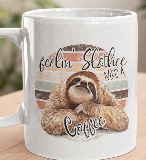 Feelin' Slothee, Need a Coffee, Fun 11 oz Coffee Mug, FAST SHIPPING!