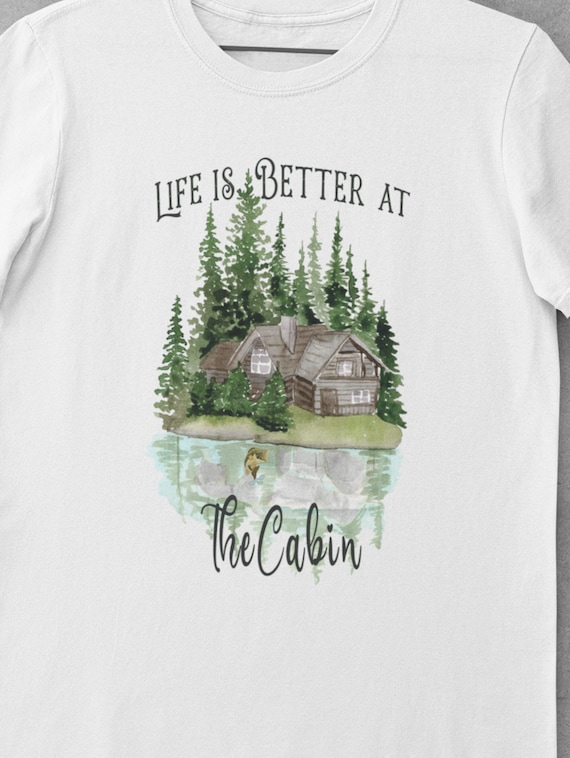 Life is Better at the Cabin T-Shirt or at the Lake T-Shirt, FAST SHIPPING!